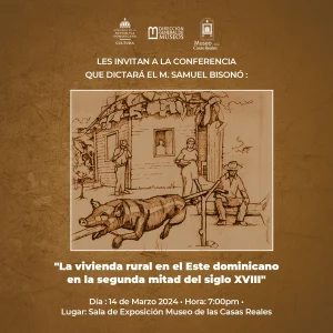 Conferencia La vivienda rural en el Este dominicano en la segunda mitad del siglo XVIII